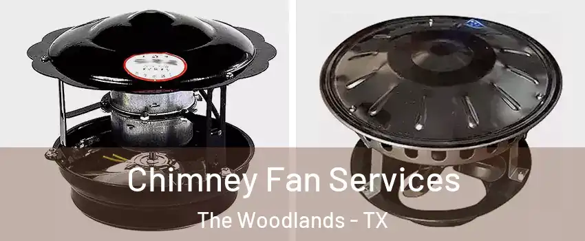  Chimney Fan Services The Woodlands - TX