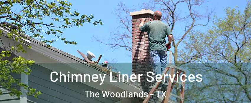  Chimney Liner Services The Woodlands - TX