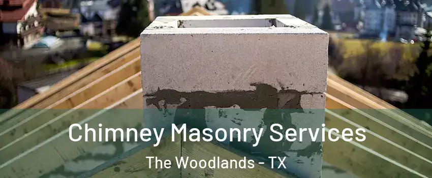  Chimney Masonry Services The Woodlands - TX