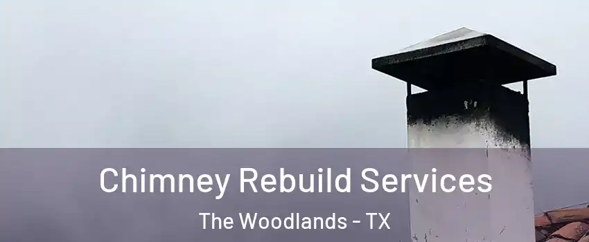  Chimney Rebuild Services The Woodlands - TX