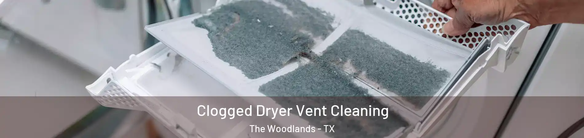  Clogged Dryer Vent Cleaning The Woodlands - TX