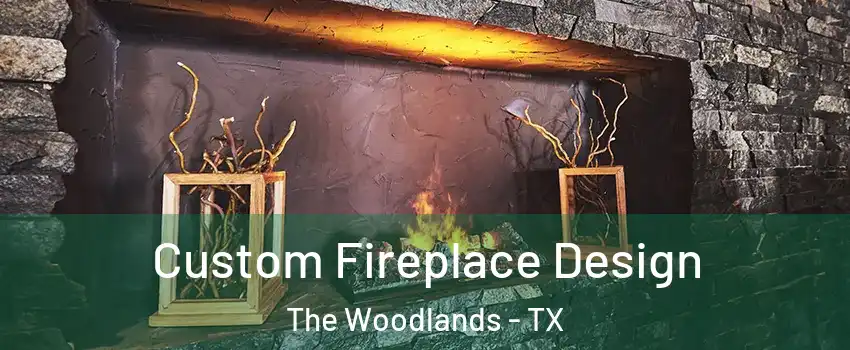  Custom Fireplace Design The Woodlands - TX