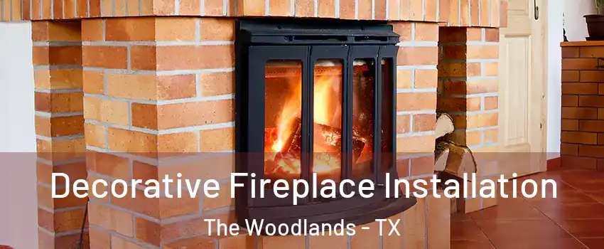  Decorative Fireplace Installation The Woodlands - TX