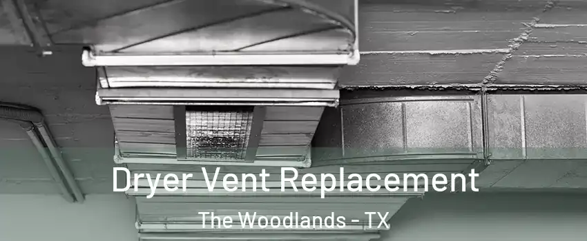  Dryer Vent Replacement The Woodlands - TX
