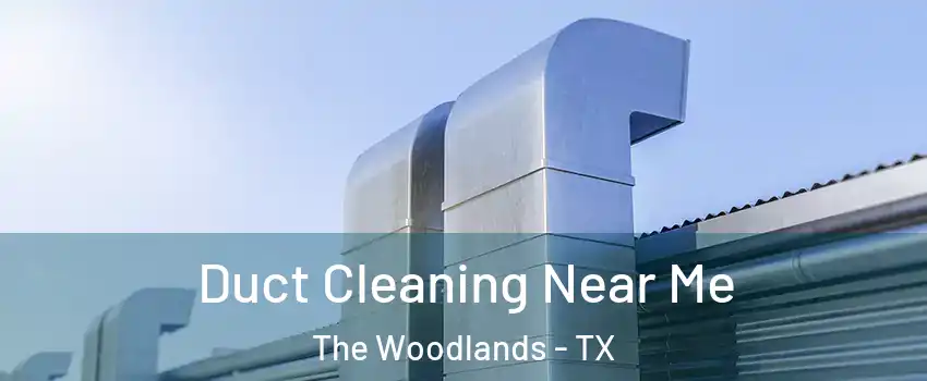  Duct Cleaning Near Me The Woodlands - TX