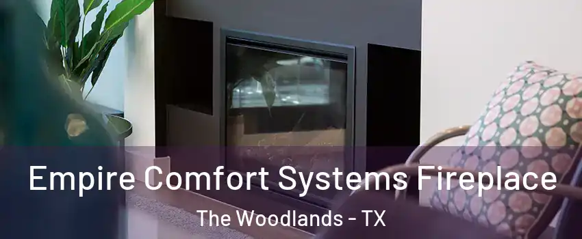  Empire Comfort Systems Fireplace The Woodlands - TX
