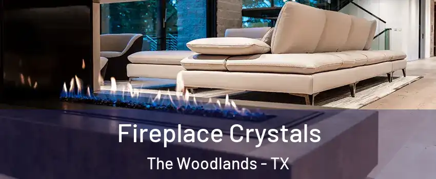  Fireplace Crystals The Woodlands - TX