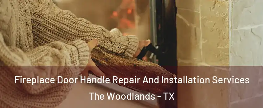  Fireplace Door Handle Repair And Installation Services The Woodlands - TX