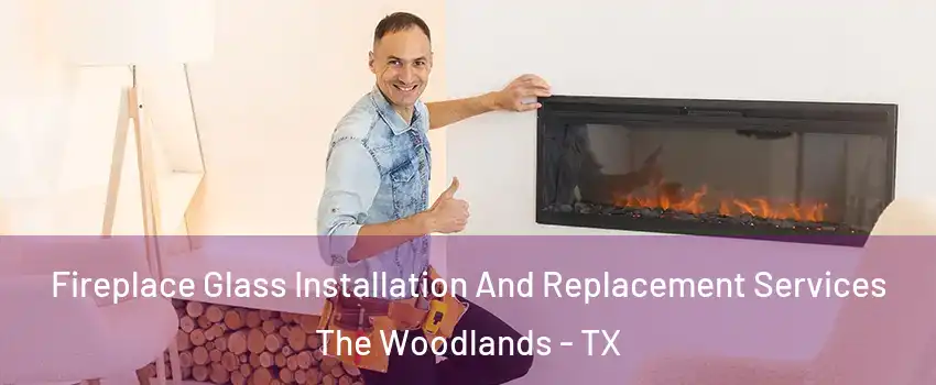  Fireplace Glass Installation And Replacement Services The Woodlands - TX