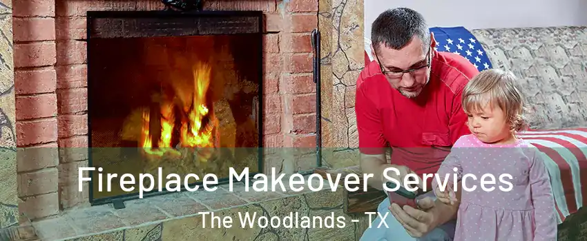  Fireplace Makeover Services The Woodlands - TX