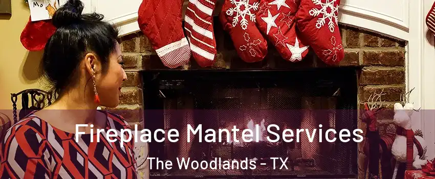  Fireplace Mantel Services The Woodlands - TX