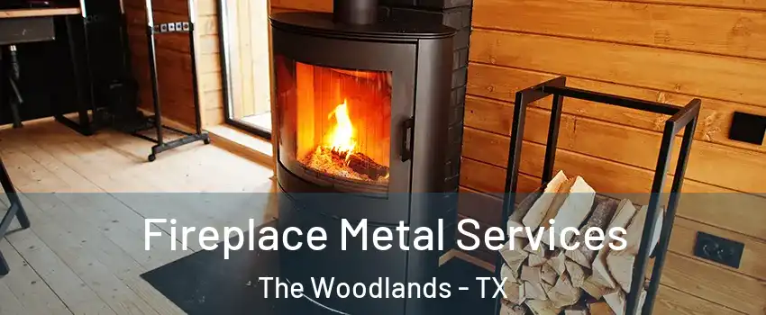  Fireplace Metal Services The Woodlands - TX