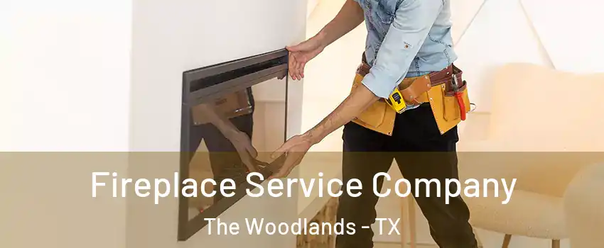  Fireplace Service Company The Woodlands - TX
