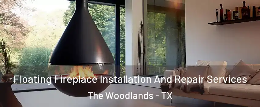  Floating Fireplace Installation And Repair Services The Woodlands - TX