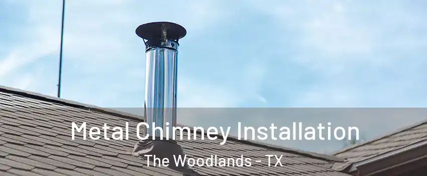  Metal Chimney Installation The Woodlands - TX