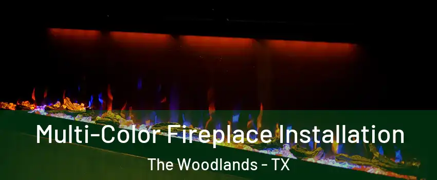  Multi-Color Fireplace Installation The Woodlands - TX