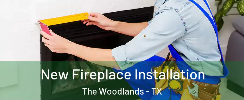  New Fireplace Installation The Woodlands - TX