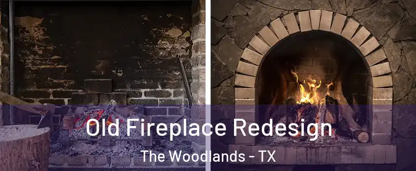  Old Fireplace Redesign The Woodlands - TX