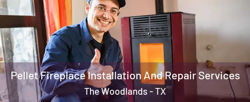  Pellet Fireplace Installation And Repair Services The Woodlands - TX