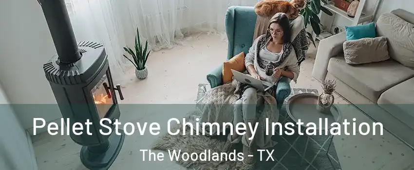  Pellet Stove Chimney Installation The Woodlands - TX