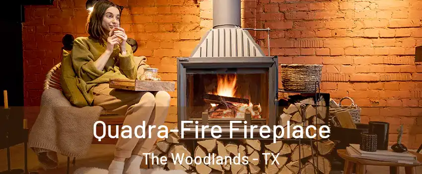  Quadra-Fire Fireplace The Woodlands - TX