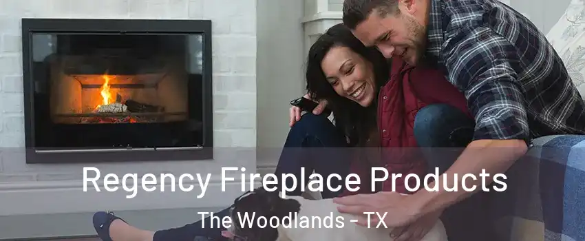 Regency Fireplace Products The Woodlands - TX