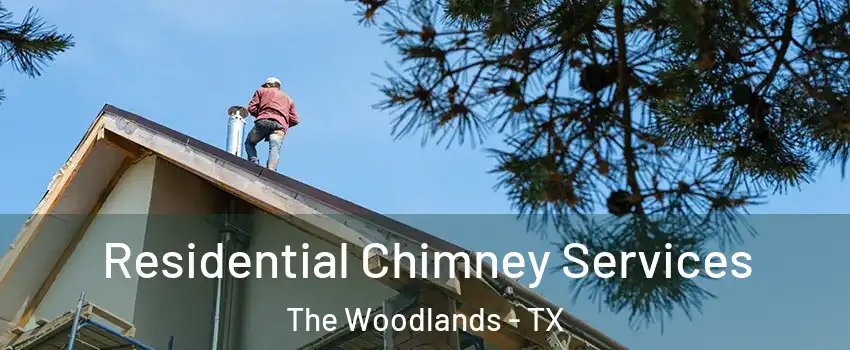  Residential Chimney Services The Woodlands - TX