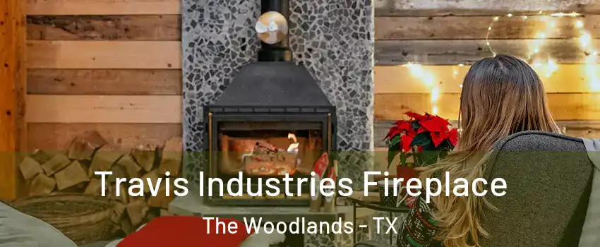  Travis Industries Fireplace The Woodlands - TX