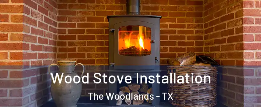  Wood Stove Installation The Woodlands - TX